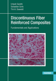 Title: Discontinuous Fiber-Reinforced Composites: Fundamentals and Applications, Author: Umesh Gandhi