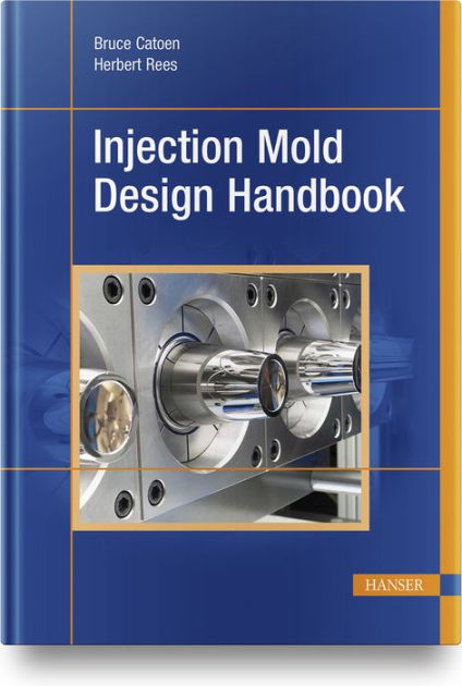 Injection Mold Design Handbook By Bruce Catoen, Herbert Rees, Hardcover ...