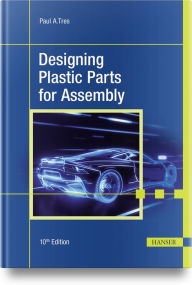 Title: Designing Plastic Parts for Assembly, Author: Paul A. Tres