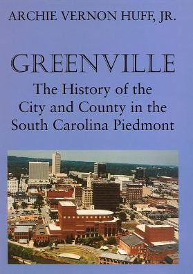 Greenville The History Of City And County In The South Carolina