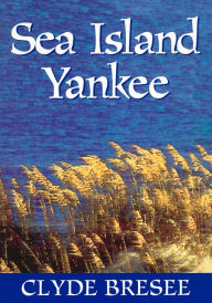 Title: Sea Island Yankee / Edition 1, Author: Clyde Bresee