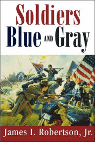 Title: Soldiers Blue and Gray / Edition 1, Author: James I. Robertson Jr.