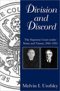 Title: Division and Discord: The Supreme Court Under Stone and Vinson, 1941-1953, Author: Melvin I. Urofsky