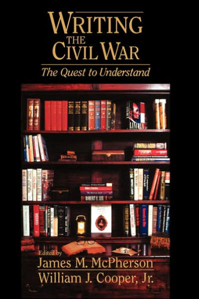 Writing the Civil War: The Quest to Understand