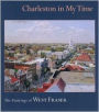 Charleston in My Time: The Paintings of West Fraser