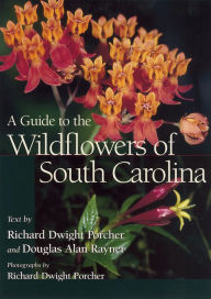 Title: A Guide to the Wildflowers of South Carolina, Author: Richard Dwight Porcher Jr.
