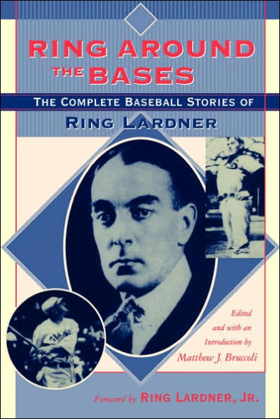 Ring Around the Bases: The Complete Baseball Stories of Ring Lardner