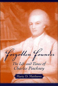 Forgotten Founder: The Life and Times of Charles Pinckney