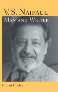 Title: V. S. Naipaul, Man and Writer, Author: Gillian Dooley
