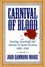 Carnival of Blood: Dueling, Lynching, and Murder in South Carolina, 1880-1920