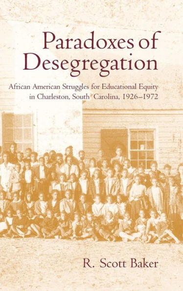 Paradoxes of Desegregation: African American Struggles for Educational Equity in Charleston, South Carolina, 1926-1972