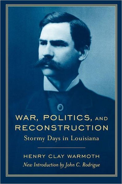 War, Politics, and Reconstruction: Stormy Days in Louisiana