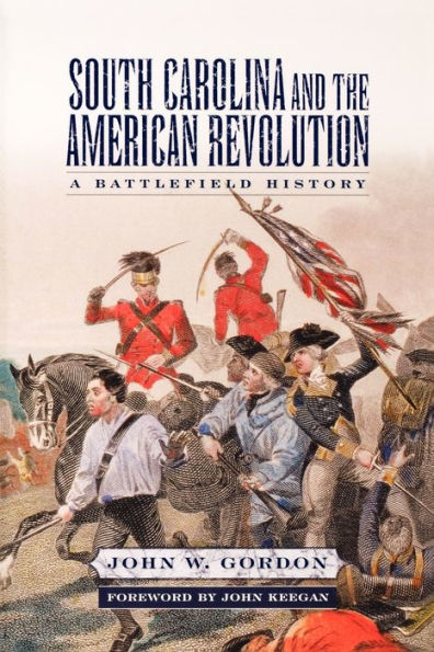 South Carolina and the American Revolution: A Battlefield History