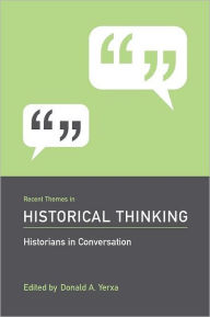 Title: Recent Themes in Historical Thinking: Historians in Conversation, Author: Donald A. Yerxa