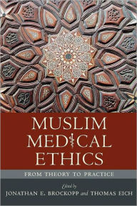 Title: Muslim Medical Ethics: From Theory to Practice, Author: Jonathan E. Brockopp