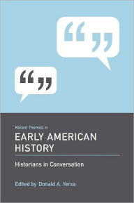 Title: Recent Themes in Early American History: Historians in Conversation, Author: Donald A. Yerxa