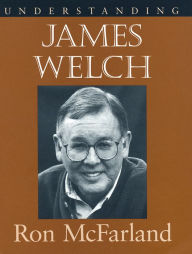 Title: Understanding James Welch, Author: Ron McFarland