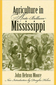 Title: Agriculture in Ante-Bellum Mississippi, Author: John Hammond Moore