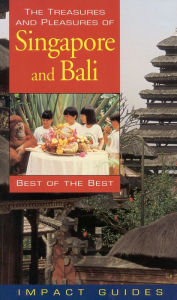 Title: The Treasures and Pleasures of Singapore and Bali: Best of the Best, Author: Ronald Krannich
