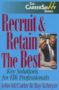 Title: Recruit & Retain The Best: Key Solutions for HR Professionals, Author: Ray Schreyer