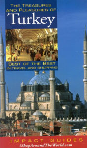 Treasures and Pleasures of Turkey: Best of the Best in Travel and Shopping