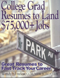 College Grad Resumes to Land $75,000+ Jobs: Great Resumes to Fast Track Your Career