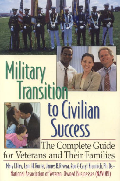 Military Transition to Civilian Success: The Complete Guide for Veterans and Their Families