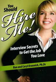 Title: You Should Hire Me!: Interview Secrets to Get the Job You Love, Author: Ronald Krannich
