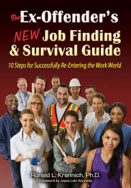 Title: The Ex-Offender's New Job Finding and Survival Guide: 10 Steps for Successfully Re-Entering the Work World, Author: Ronald L. Krannich Impact Publications
