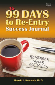 Title: 99 Days to Re-Entry Success Journal: Your Weekly Planning and Implementation Tool for Staying Out for Good!, Author: Ronald Krannich