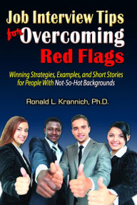 Title: Job Interview Tips for Overcoming Red Flags: Winning Strategies, Examples, and Short Stories for People With Not-So-Hot Backgrounds, Author: Ronald L. Krannich Impact Publications