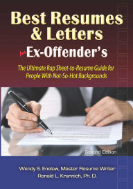 Title: Best Resumes and Letters for Ex-Offenders: The Ultimate Rap Sheet-to-Resume Guide for People With Not-So-Hot Backgrounds, Author: Wendy S. Enelow