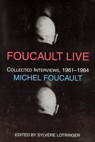 Foucault Live: Collected Interviews, 1961--1984
