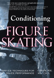 Title: Conditioning for Skating : Off-Ice Techniques for on-Ice Performance, Author: Carl Poe