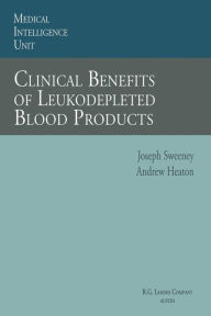 Title: Clinical Benefits of Leukodepleted Blood Products / Edition 1, Author: Joseph Sweeney