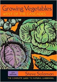 Growing Vegetables West of the Cascades: The Complete Guide to Natural Gardening