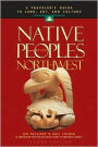 Native Peoples of the Northwest: A Traveler's Guide to Land, Art and Culture