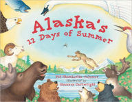 Title: Alaska's 12 Days of Summer, Author: Pat Chamberlin-Calamar
