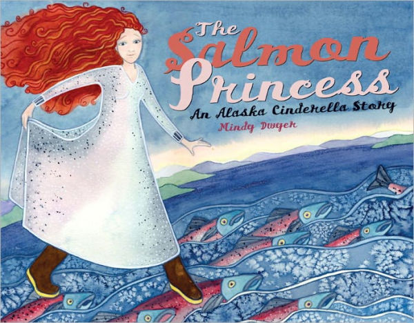 The Salmon Princess: An Alaska Cinderella Story