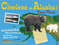 Clueless in Alaska: Know More! An Activity Book Filled with Puzzles, Fun Facts, Games, and Jokes