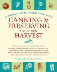 Title: Canning & Preserving Your Own Harvest: An Encyclopedia of Country Living Guide, Author: Carla Emery
