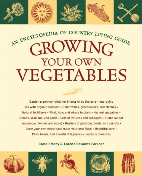 Growing Your Own Vegetables: An Encyclopedia of Country Living Guide