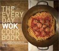 Title: The Everyday Wok Cookbook: Simple and Satisfying Recipes for the Most Versatile Pan in Your Kitchen, Author: Lorna Yee