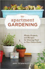 Apartment Gardening: Plants, Projects, and Recipes for Growing Food in Your Urban Home
