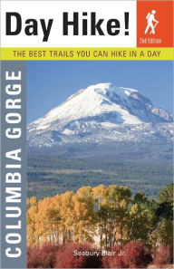 Day Hike Columbia Gorge, 2nd Edition: The Best Trails You Can Hike in a Day