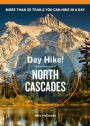 Day Hike! North Cascades, 3rd Edition: The Best Trails You Can Hike in a Day