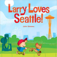 Title: Larry Loves Seattle!: A Larry Gets Lost Book, Author: John Skewes