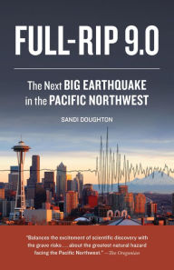 Title: Full-Rip 9.0: The Next Big Earthquake in the Pacific Northwest, Author: Sandi Doughton