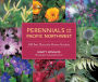 Perennials for the Pacific Northwest: 500 Best Plants for Flower Gardens