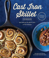 Title: The Cast Iron Skillet Cookbook, 2nd Edition: Recipes for the Best Pan in Your Kitchen, Author: Sharon Kramis